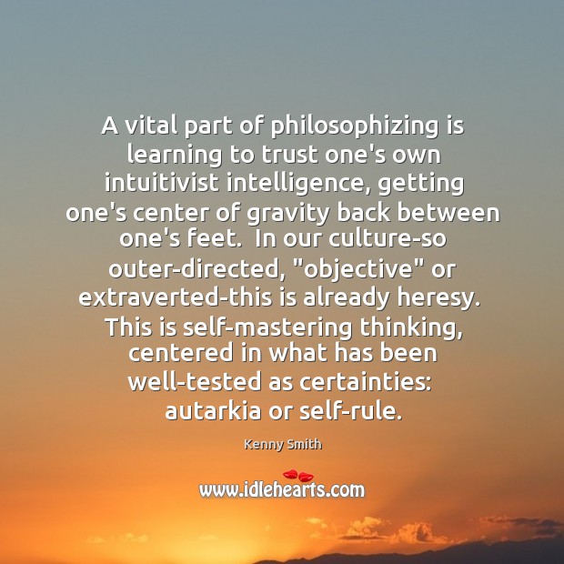 A vital part of philosophizing is learning to trust one’s own intuitivist 