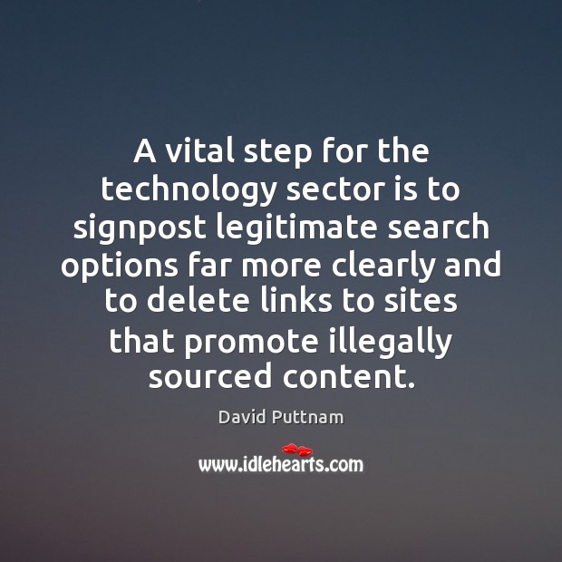 A vital step for the technology sector is to signpost legitimate search David Puttnam Picture Quote