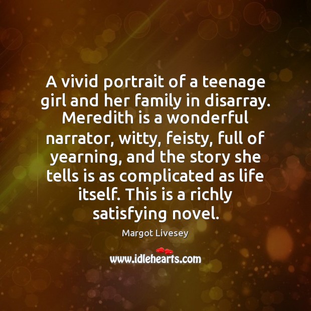 A vivid portrait of a teenage girl and her family in disarray. Margot Livesey Picture Quote