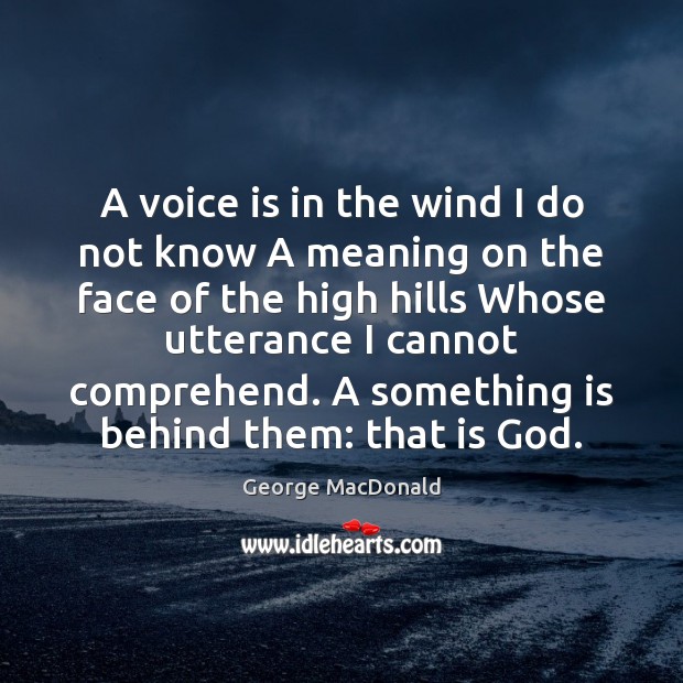 A voice is in the wind I do not know A meaning George MacDonald Picture Quote