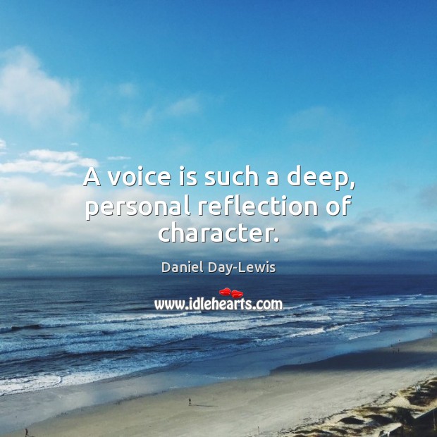 A voice is such a deep, personal reflection of character. Daniel Day-Lewis Picture Quote