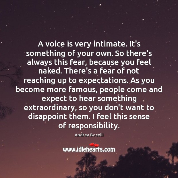 A voice is very intimate. It’s something of your own. So there’s Andrea Bocelli Picture Quote