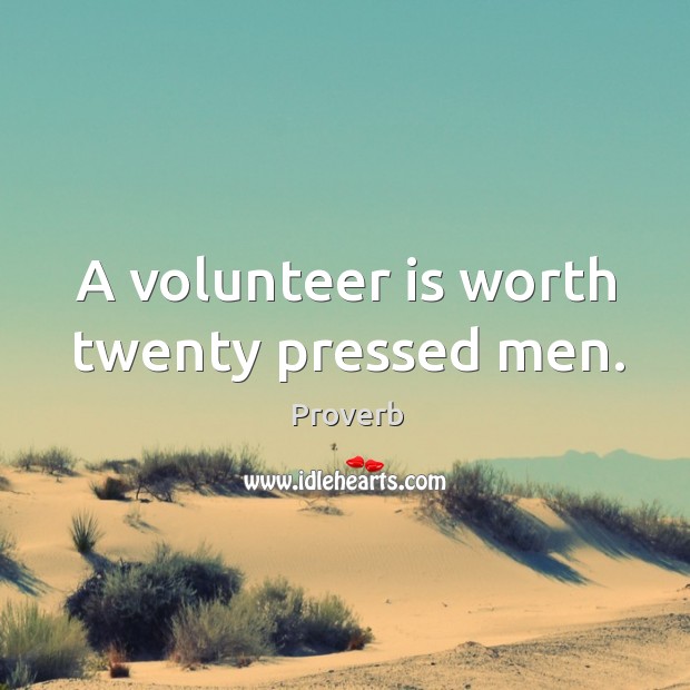 A volunteer is worth twenty pressed men. Image