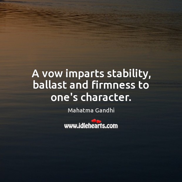 A vow imparts stability, ballast and firmness to one’s character. Image