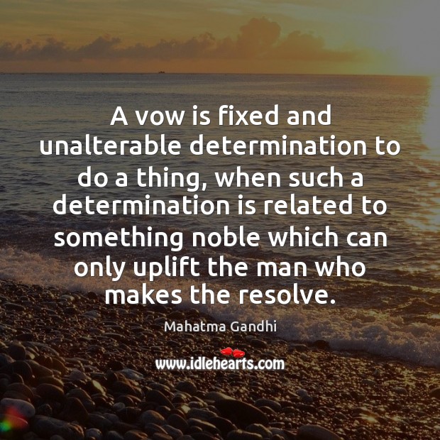A vow is fixed and unalterable determination to do a thing, when Determination Quotes Image