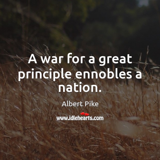 A war for a great principle ennobles a nation. Image