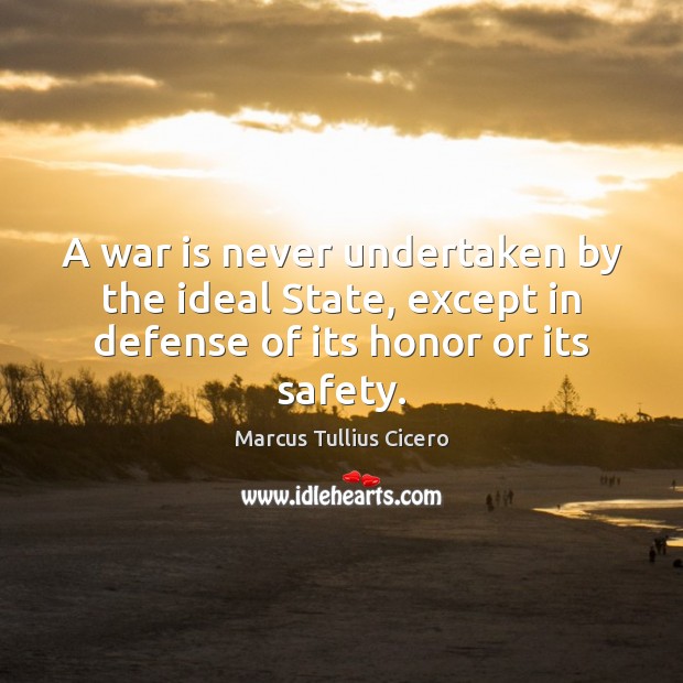 A war is never undertaken by the ideal State, except in defense Image