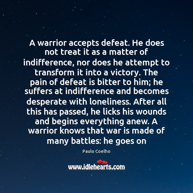 A warrior accepts defeat. He does not treat it as a matter Defeat Quotes Image