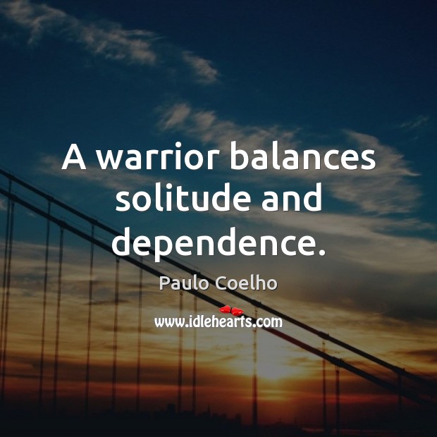 A warrior balances solitude and dependence. Image