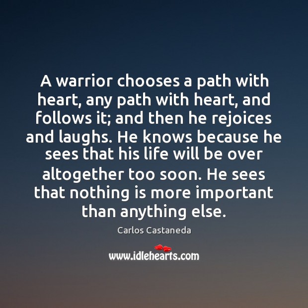 A warrior chooses a path with heart, any path with heart, and Carlos Castaneda Picture Quote