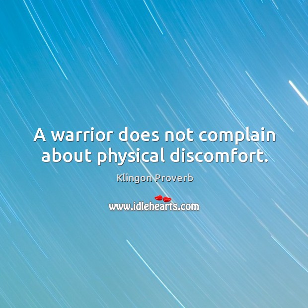 A warrior does not complain about physical discomfort. Complain Quotes Image