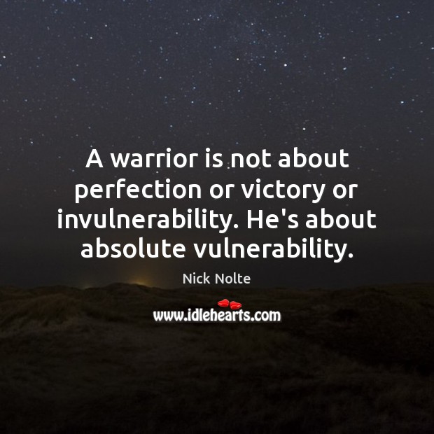 A warrior is not about perfection or victory or invulnerability. He’s about Nick Nolte Picture Quote