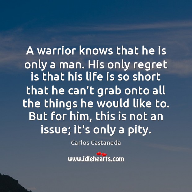 A warrior knows that he is only a man. His only regret Regret Quotes Image