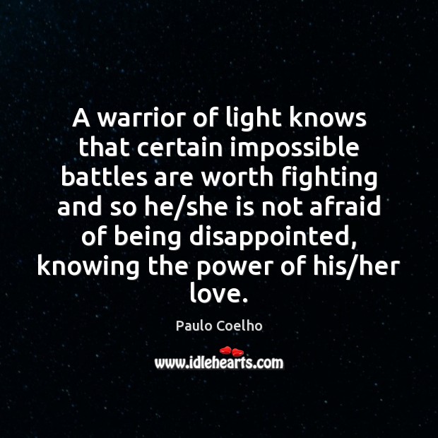 A warrior of light knows that certain impossible battles are worth fighting Worth Quotes Image