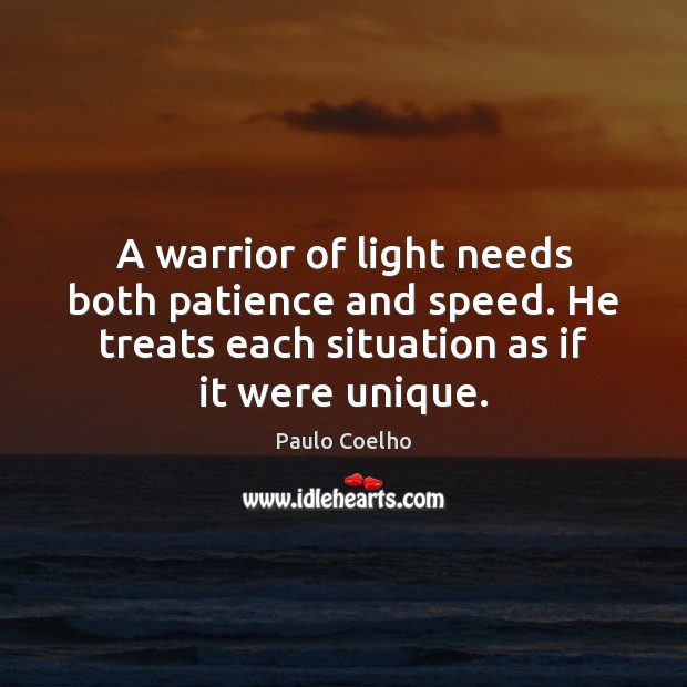 A warrior of light needs both patience and speed. He treats each Paulo Coelho Picture Quote