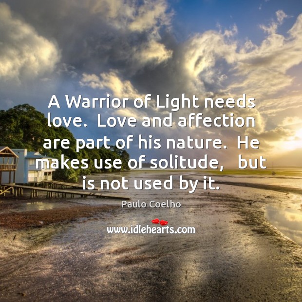 A Warrior of Light needs love.  Love and affection are part of Image