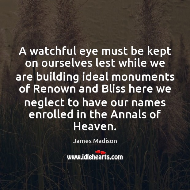 A watchful eye must be kept on ourselves lest while we are Image