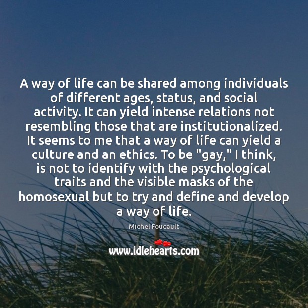 A way of life can be shared among individuals of different ages, Michel Foucault Picture Quote