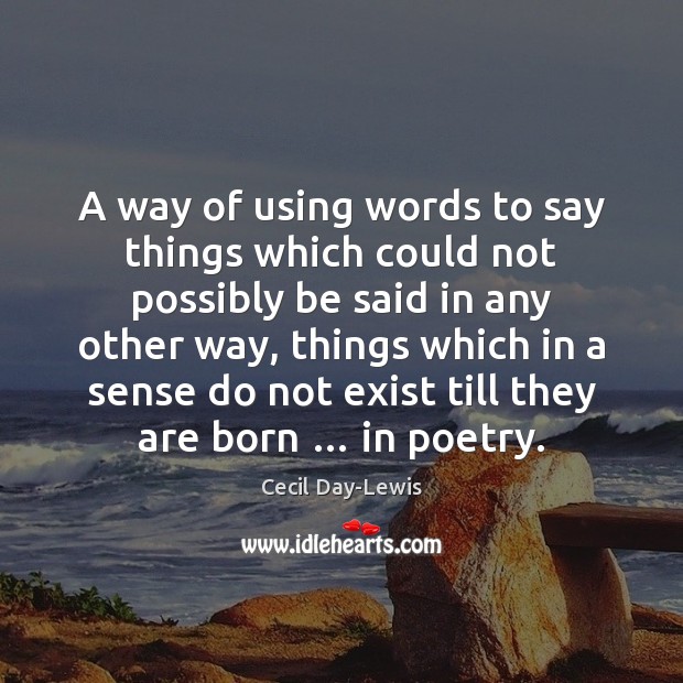 A way of using words to say things which could not possibly Cecil Day-Lewis Picture Quote
