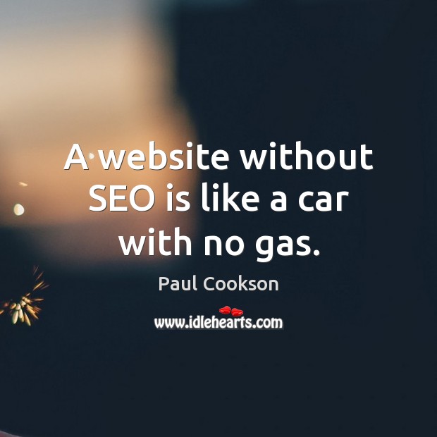A website without SEO is like a car with no gas. Paul Cookson Picture Quote