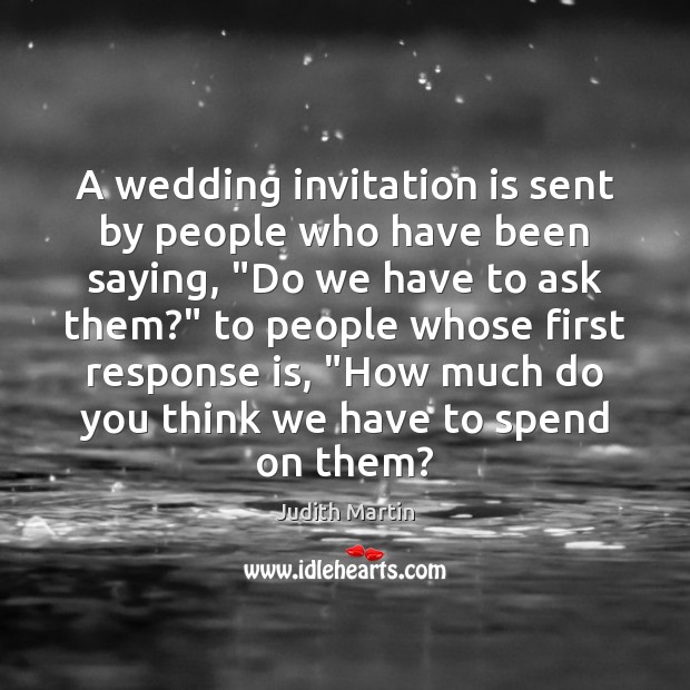 A wedding invitation is sent by people who have been saying, “Do Judith Martin Picture Quote