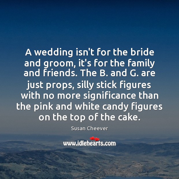 A wedding isn’t for the bride and groom, it’s for the family Wedding Quotes Image