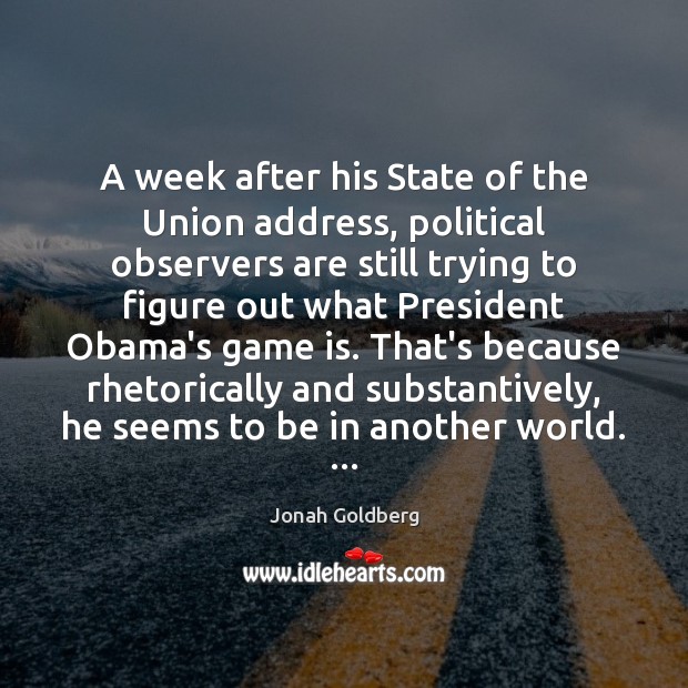 A week after his State of the Union address, political observers are Image