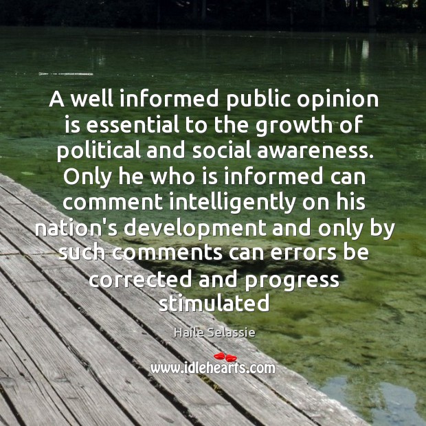 A well informed public opinion is essential to the growth of political Image