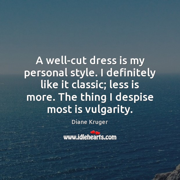 A well-cut dress is my personal style. I definitely like it classic; Image