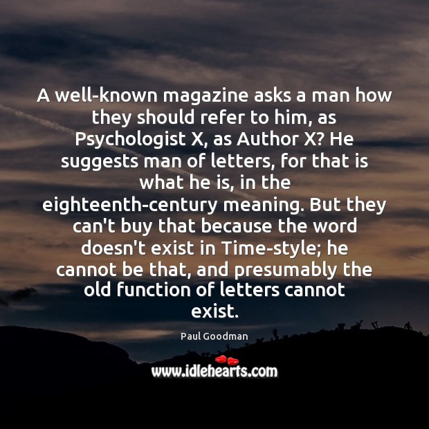 A well-known magazine asks a man how they should refer to him, Paul Goodman Picture Quote