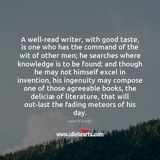 A well-read writer, with good taste, is one who has the command Knowledge Quotes Image