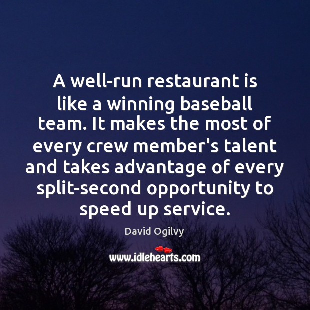 A well-run restaurant is like a winning baseball team. It makes the David Ogilvy Picture Quote