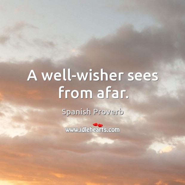 A well-wisher sees from afar. Spanish Proverbs Image
