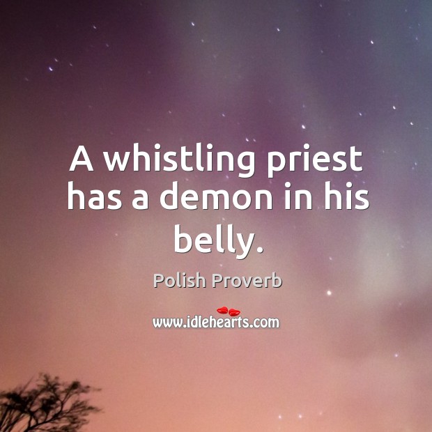 A whistling priest has a demon in his belly. Image