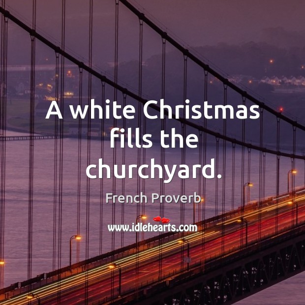 A white christmas fills the churchyard. French Proverbs Image
