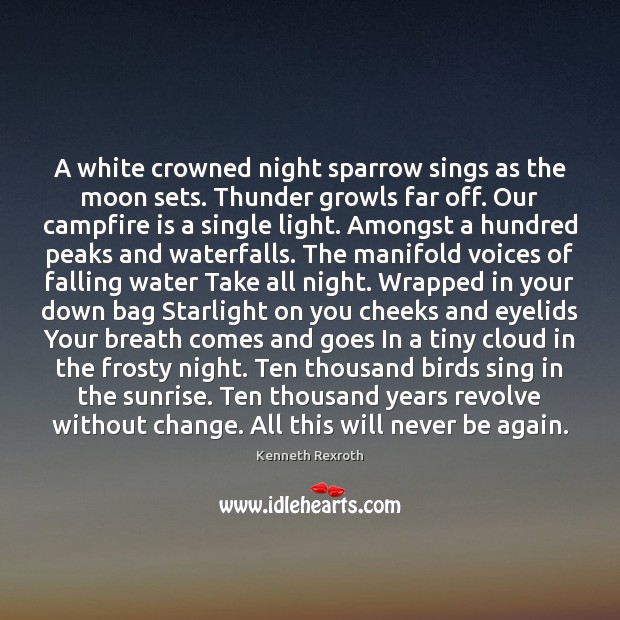 A white crowned night sparrow sings as the moon sets. Thunder growls Kenneth Rexroth Picture Quote