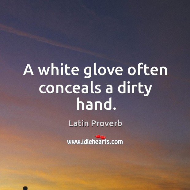 A white glove often conceals a dirty hand. Latin Proverbs Image