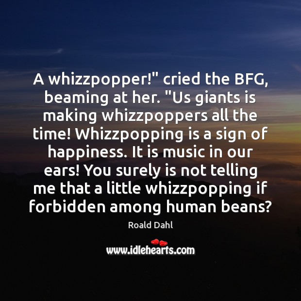 A whizzpopper!” cried the BFG, beaming at her. “Us giants is making Image