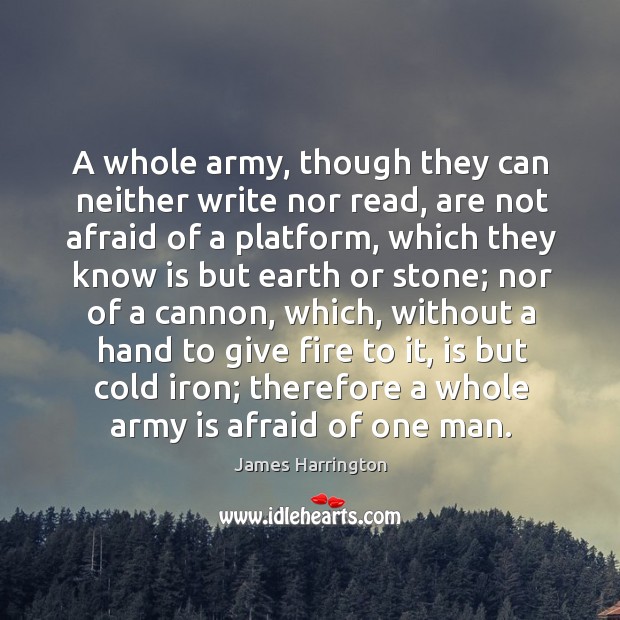 A whole army, though they can neither write nor read James Harrington Picture Quote