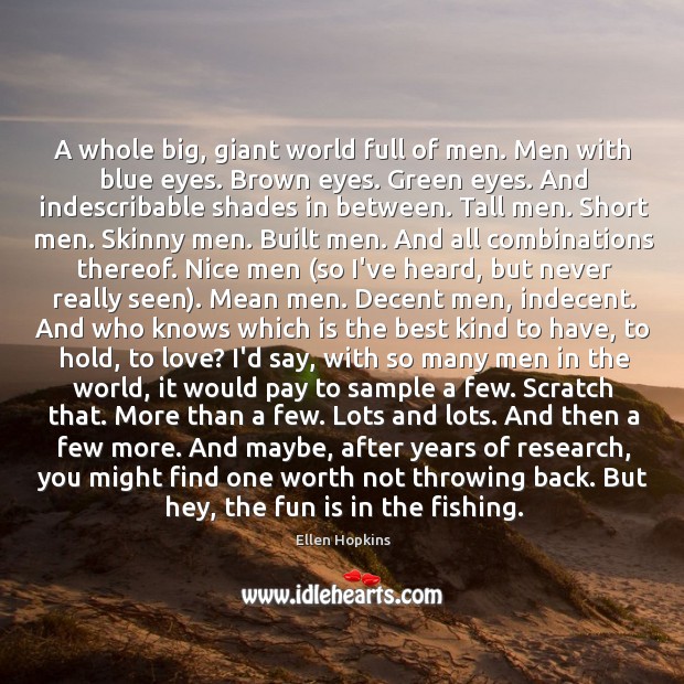 A whole big, giant world full of men. Men with blue eyes. Ellen Hopkins Picture Quote
