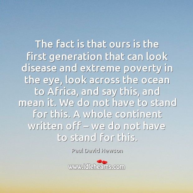 A whole continent written off – we do not have to stand for this. Paul David Hewson Picture Quote
