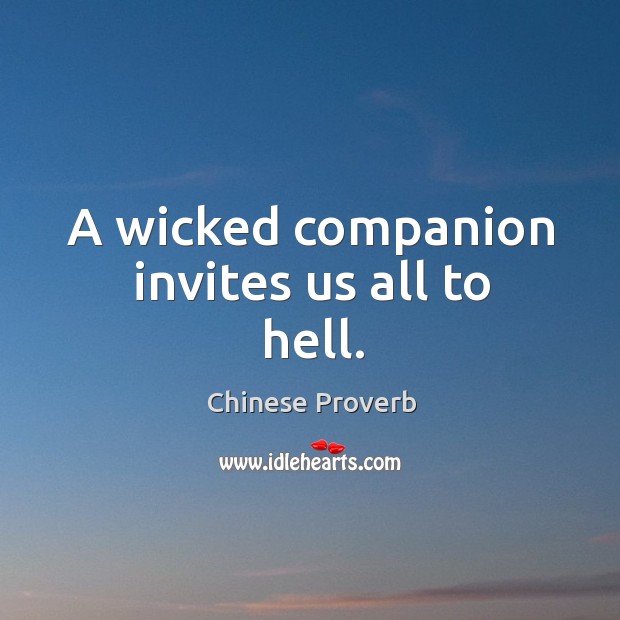 A wicked companion invites us all to hell. Chinese Proverbs Image
