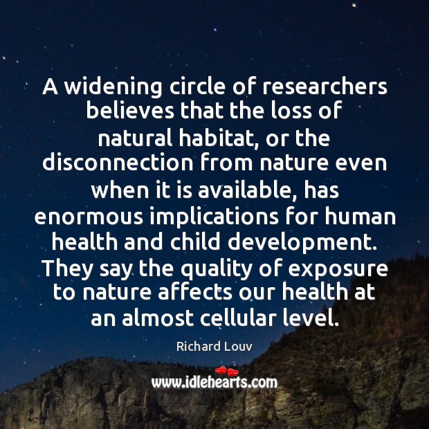 A widening circle of researchers believes that the loss of natural habitat, Health Quotes Image