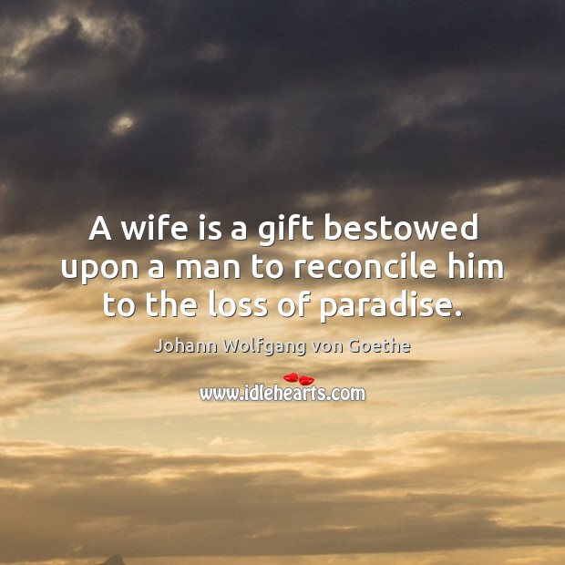 A wife is a gift bestowed upon a man to reconcile him to the loss of paradise. Image