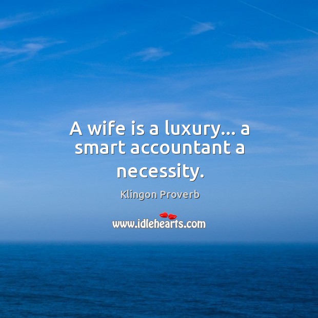 A wife is a luxury… A smart accountant a necessity. Image