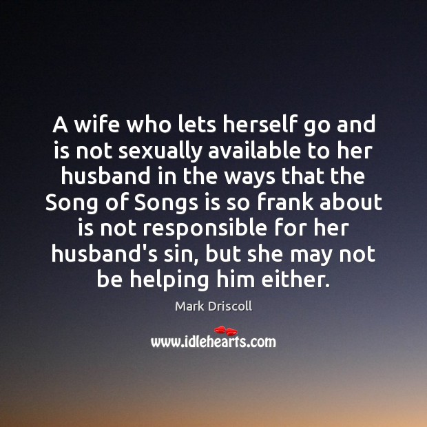 A wife who lets herself go and is not sexually available to Mark Driscoll Picture Quote