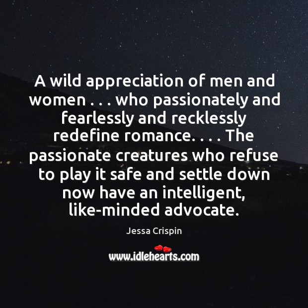 A wild appreciation of men and women . . . who passionately and fearlessly and Jessa Crispin Picture Quote