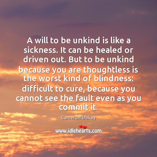 A will to be unkind is like a sickness. It can be Cameron Dokey Picture Quote
