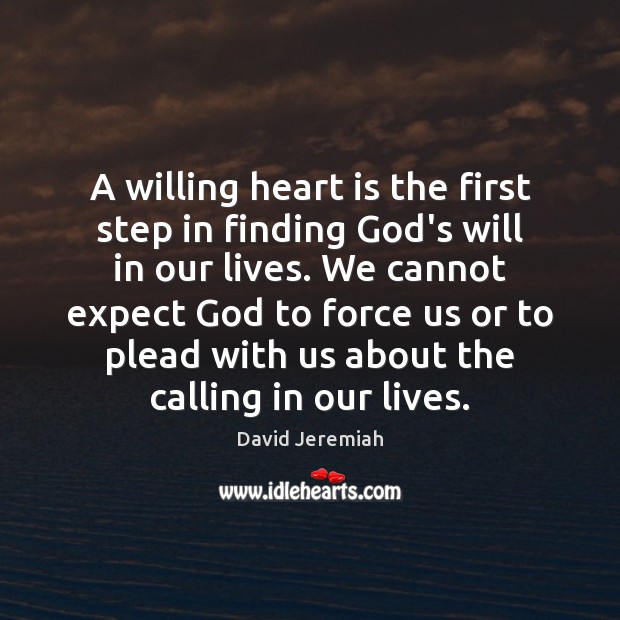 A willing heart is the first step in finding God’s will in David Jeremiah Picture Quote