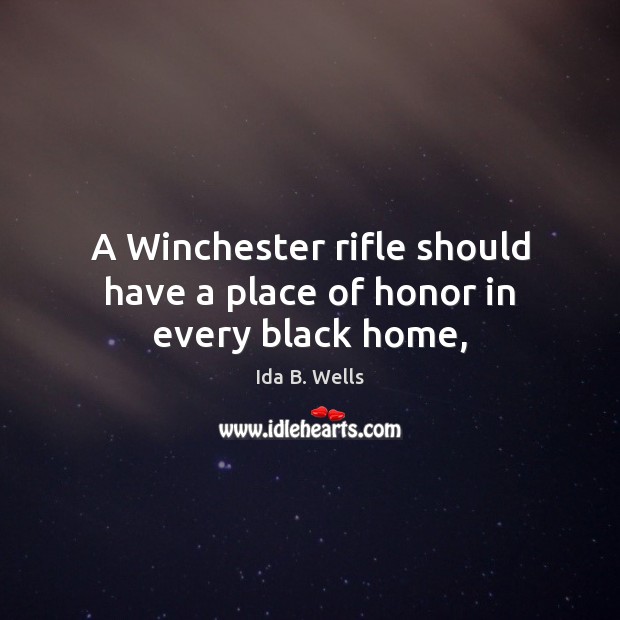 A Winchester rifle should have a place of honor in every black home, Ida B. Wells Picture Quote